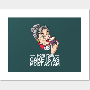 I Hope Your Cake Is As Moist As I Am Posters and Art